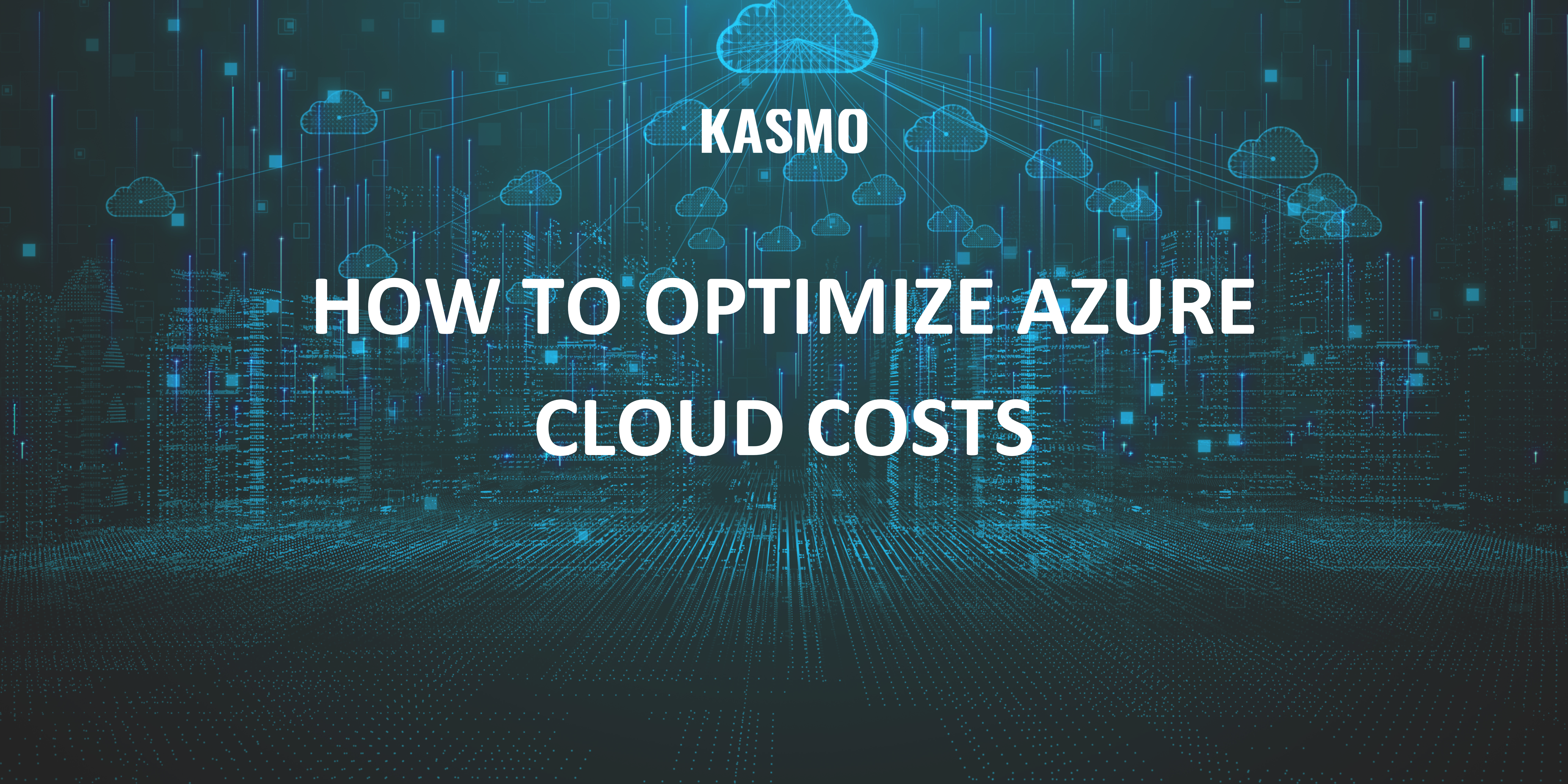 HOW TO OPTIMIZE AZURE CLOUD COSTS